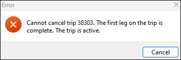 An error saying a trip cannot be cancelled because the first leg on the trip is complete.