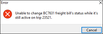 An error that says "Unable to change BC7631 freight bills status while it’s still active on trip 23521."