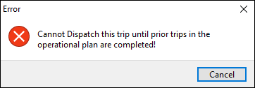 An error that says "Cannot Dispatch this trip until prior trips in the operational plan are completed!".