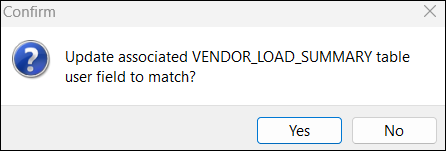 A confirmation window that says: Update associated VENDOR_LOAD_SUMMARY table user field to match?